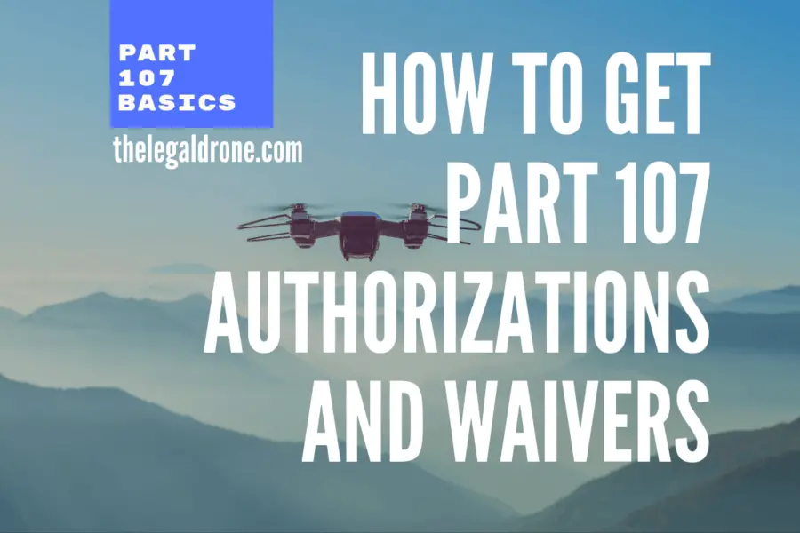 The Complete Guide to Part 107 Waivers and Authorizations The Legal Drone