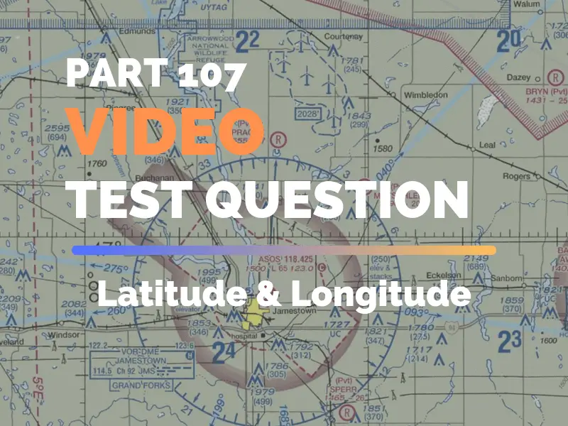 FAA Part 107 Test Question Walkthrough Longitude & Latitude The